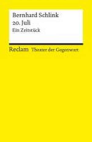 20. Juli. Ein Zeitstück. [Theater der Gegenwart]. Mit einem Interview mit dem Autor de Bernhard Schlink