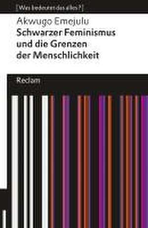 Schwarzer Feminismus und die Grenzen des Menschseins de Akwugo Emejulu