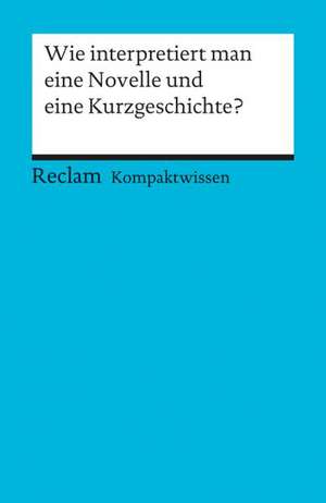 Wie interpretiert man eine Novelle und eine Kurzgeschichte? de Hans-Dieter Gelfert