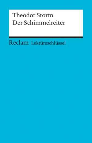 Der Schimmelreiter. Lektüreschlüssel für Schüler de Theodor Storm