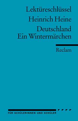 Deutschland. Ein Wintermärchen. Lektüreschlüssel für Schüler de Heinrich Heine