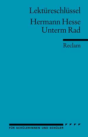 Unterm Rad. Lektüreschlüssel für Schüler de Hermann Hesse