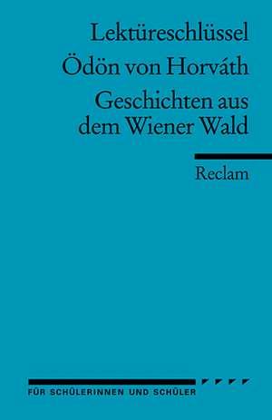 Geschichten aus dem Wiener Wald. Lektüreschlüssel für Schüler de Ödön von Horvath