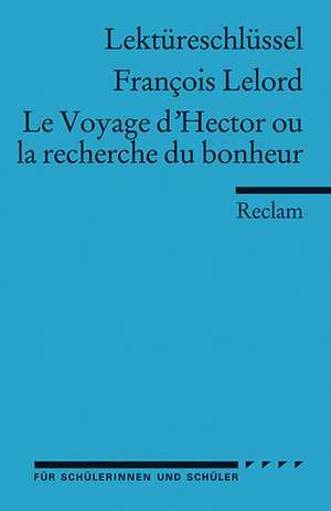 Le Voyage d'Hector ou la recherche du bonheur. Lektüreschlüsssel für Schüler de Francois Lelord