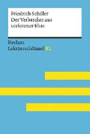 Der Verbrecher aus verlorener Ehre von Friedrich Schiller: Lektüreschlüssel mit Inhaltsangabe, Interpretation, Prüfungsaufgaben mit Lösungen, Lernglossar. (Reclam Lektüreschlüssel XL) de Reiner Poppe