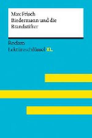 Biedermann und die Brandstifter von Max Frisch. Lektüreschlüssel mit Inhaltsangabe, Interpretation, Prüfungsaufgaben mit Lösungen, Lernglossar. (Reclam Lektüreschlüssel XL) de Max Frisch