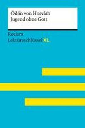 Jugend ohne Gott von Ödön von Horváth: Lektüreschlüssel mit Inhaltsangabe, Interpretation, Prüfungsaufgaben mit Lösungen, Lernglossar. (Reclam Lektüreschlüssel XL) de Ödön Von Horváth