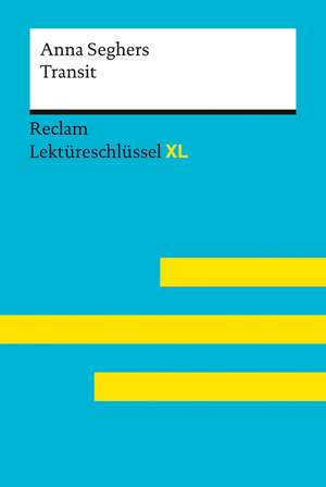 Transit von Anna Seghers: Lektüreschlüssel mit Inhaltsangabe, Interpretation, Prüfungsaufgaben mit Lösungen, Lernglossar. (Reclam Lektüreschlüssel XL) de Anna Seghers