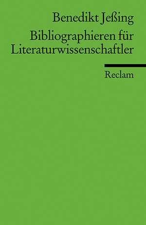 Bibliographieren für Literaturwissenschaftler de Benedikt Jeßing