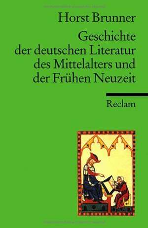 Geschichte der deutschen Literatur des Mittelalters und der Frühen Neuzeit im Überblick de Horst Brunner