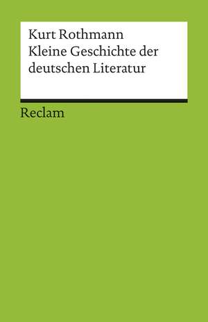 Kleine Geschichte der deutschen Literatur de Kurt Rothmann