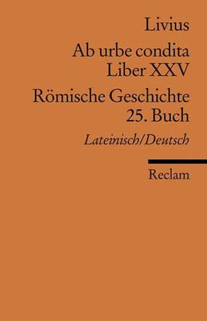 Ab urbe condita. Liber XXV /Römische Geschichte. 25. Buch de Livius