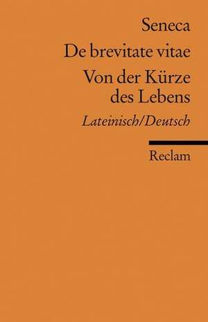 De brevitate vitae / Von der Kürze des Lebens de Seneca