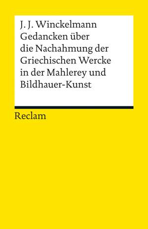 Gedancken über die Nachahmung der Griechischen Wercke in der Mahlerey und Bildhauer-Kunst. Sendschreiben. Erläuterung de Johann Joachim Winckelmann