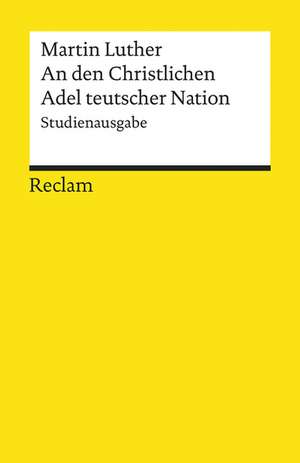 An den Christlichen Adel teutscher Nation: von des Christlichen standes besserung de Martin Luther