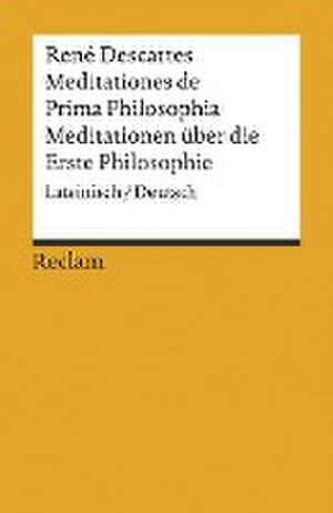 Meditationes de Prima Philosophia / Meditationen über die Erste Philosophie de René Descartes