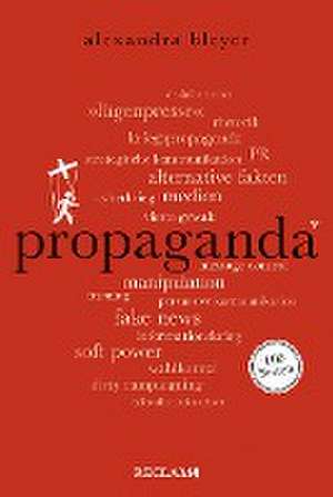 Propaganda. 100 Seiten de Alexandra Bleyer