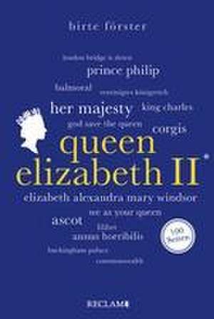 Queen Elizabeth II. | Wissenswertes über Leben und Wirken der beliebten Monarchin | Reclam 100 Seiten de Birte Förster