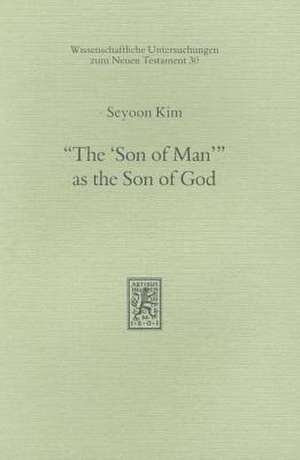 The 'Son of Man' as the Son of God: Jerusalemer Vorlesungen de Seyoon Kim