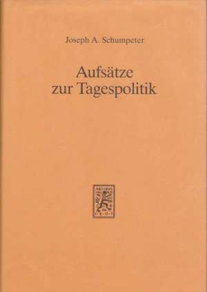 Aufsatze Zur Tagespolitik: 1991/92 de Joseph A. Schumpeter