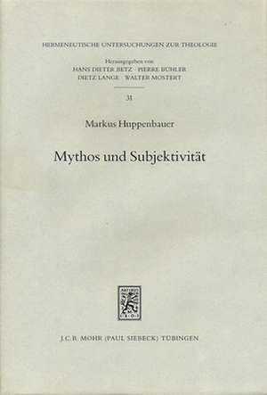 Mythos Und Subjektivitat: Aspekte Neutestamentlicher Entmythologisierung Im Anschluss an Rudolf Bultmann Und Georg Picht de Markus Huppenbauer