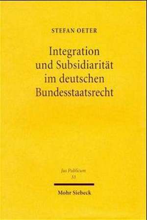 Integration und Subsidiarität im deutschen Bundesstaatsrecht de Stefan Oeter