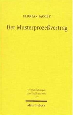 Der Musterprozessvertrag: Die Gewillkurte Bindung an Gerichtliche Entscheidungen de Florian Jacoby