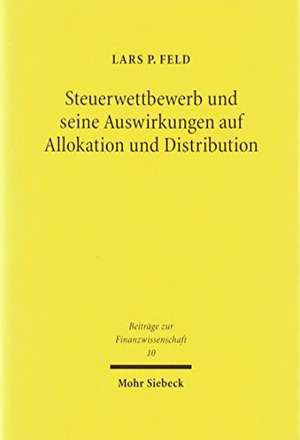 Steuerwettbewerb und seine Auswirkungen auf Allokation und Distribution de Lars P Feld