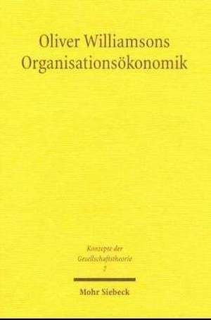 Oliver Williamsons Organisationsokonomik: Historische Und Traditionsgeschichtliche Untersuchungen Zur Fruhnachexilischen Herrschererwartung de Ingo Pies