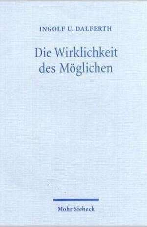 Die Wirklichkeit Des Moglichen: Hermeneutische Religionsphilosophie de Ingolf Ulrich Dalferth