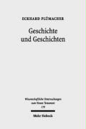 Geschichte Und Geschichten: Aufsatze Zur Apostelgeschichte Und Zu Den Johannesakten de Eckhard Plümacher