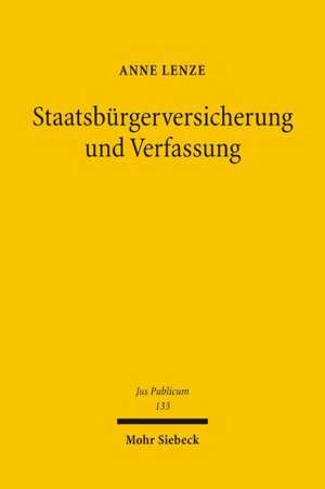 Staatsburgerversicherung Und Verfassung: Rentenreform Zwischen Eigentumsschutz, Gleichheitssatz Und Europaischer Integration de Anne Lenze