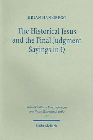 The Historical Jesus and the Final Judgment Sayings in Q: Aufsatze Und Vortrage Aus Dem Nachlass de Brian Gregg