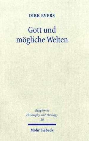 Gott Und Mogliche Welten: Studien Zur Logik Theologischer Aussagen Uber Das Mogliche de Dirk Evers