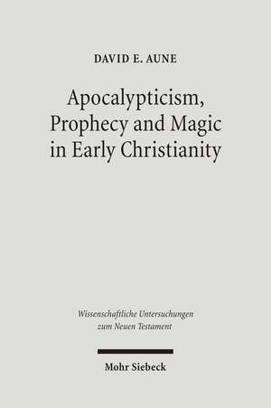 Apocalypticism, Prophecy and Magic in Early Christianity de David E. Aune