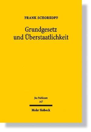 Grundgesetz und Überstaatlichkeit de Frank Schorkopf