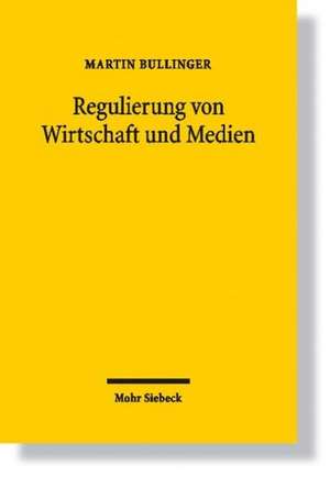 Regulierung Von Wirtschaft Und Medien: Analysen Ihrer Entwicklung de Martin Bullinger