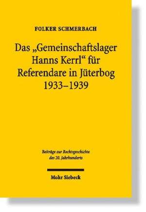 Das Gemeinschaftslager Hanns Kerrl Fur Referendare in Juterbog 1933-1939: Normstruktur Und Norminhalt Des Grundgesetzlichen Demokratieprinzips de Folker Schmerbach