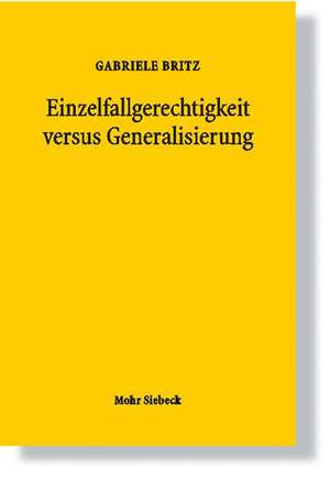 Einzelfallgerechtigkeit Versus Generalisierung: Verfassungsrechtliche Grenzen Statistischer Diskriminierung de Gabriele Britz