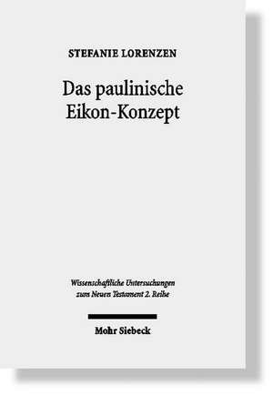 Das Paulinische Eikon-Konzept: Semantische Analysen Zur Sapientia Salomonis, Zu Philo Und Den Paulusbriefen de Stefanie Lorenzen