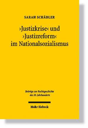 'Justizkrise' Und 'Justizreform' Im Nationalsozialismus: Das Reichsjustizministerium Unter Reichsjustizminister Thierack (1942-1945) de Sarah Schädler