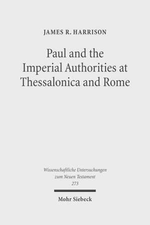 Paul and the Imperial Authorities at Thessalonica and Rome de James R. Harrison