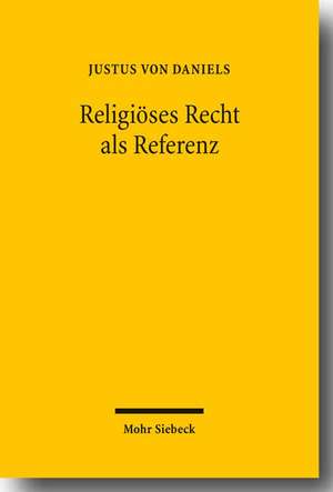 Religioses Recht ALS Referenz: Judisches Recht Im Rechtswissenschaftlichen Vergleich de Justus von Daniels