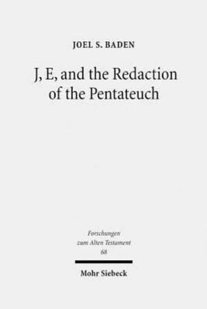 J, E, and the Redaction of the Pentateuch de Joel S. Baden