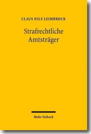 Strafrechtliche Amtstrager: Eine Analyse Der Legaldefinition in 11 ABS. 1 NR. 2 Stgb de Claus Nils Leimbrock