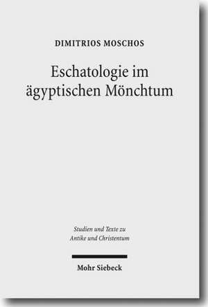 Eschatologie Im Agyptischen Monchtum: Die Rolle Christlicher Eschatologischer Denkvarianten in Der Geschichte Des Fruhen Agyptischen Monchtums Und Sei de Dimitrios Moschos