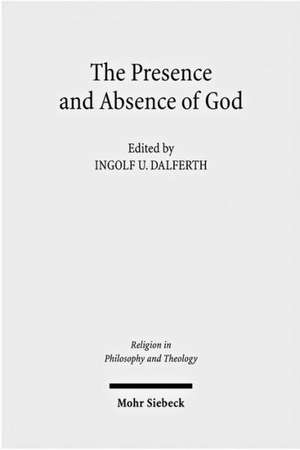 The Presence and Absence of God de Ingolf U. Dalferth