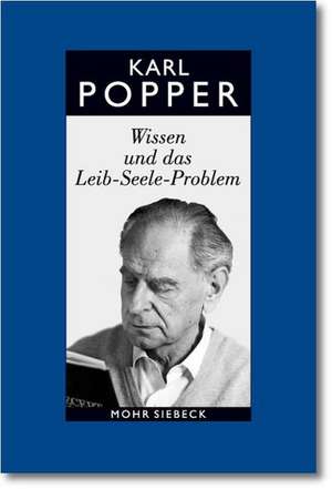 Karl R. Popper-Gesammelte Werke: Wissen Und Das Leib-Seele-Problem. Eine Verteidigung Der Interaktionstheorie de Karl R. Popper