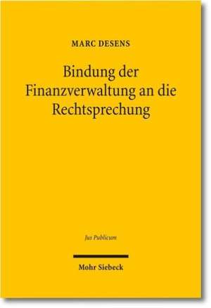 Bindung der Finanzverwaltung an die Rechtsprechung de Marc Desens