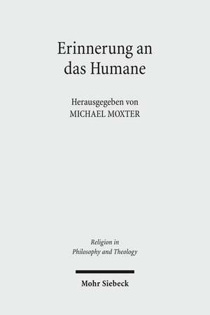 Erinnerung an Das Humane: Beitrage Zur Phanomenologischen Anthropologie Hans Blumenbergs de Michael Moxter